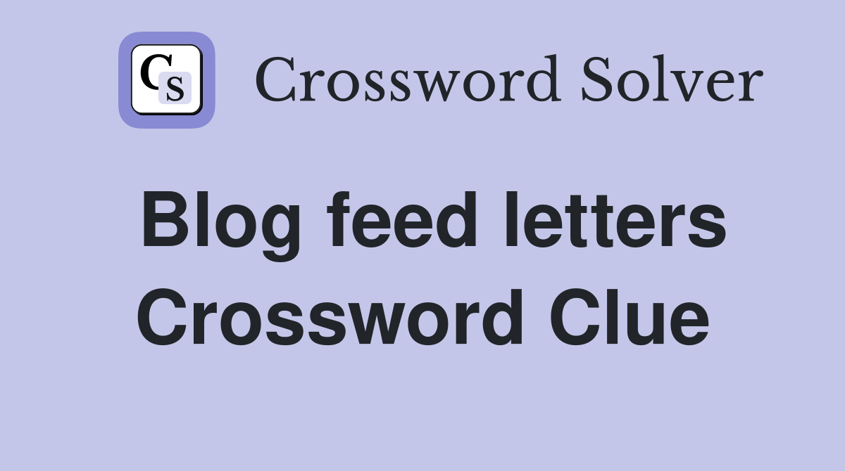 Blog feed letters Crossword Clue Answers Crossword Solver